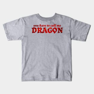 You have to call me dragon funny sayings Kids T-Shirt